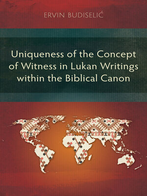 cover image of Uniqueness of the Concept of Witness in Lukan Writings within the Biblical Canon